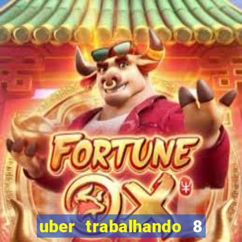 uber trabalhando 8 horas por dia